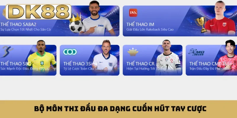 Bộ môn thi đấu đa dạng cuốn hút tay cược