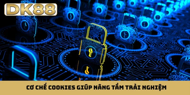 Cơ chế cookies giúp nâng tầm trải nghiệm