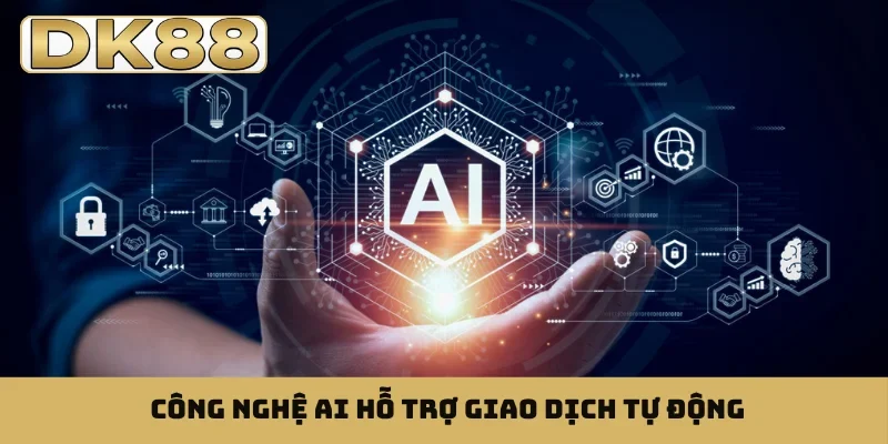 Công nghệ AI hỗ trợ giao dịch tự động
