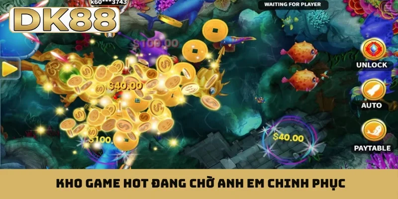 Kho game hot đang chờ anh em chinh phục