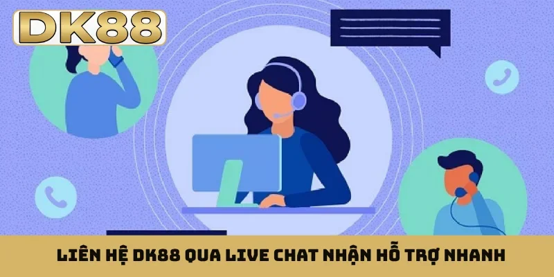 Liên hệ DK88 qua live chat nhận hỗ trợ nhanh