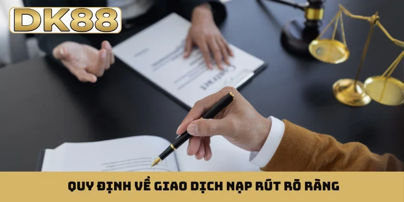 Quy định về giao dịch nạp rút rõ ràng