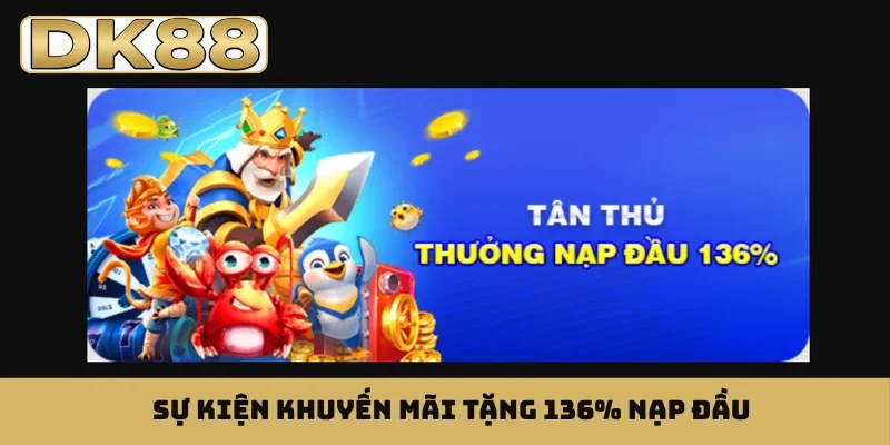 Sự kiện khuyến mãi tặng 136% nạp đầu